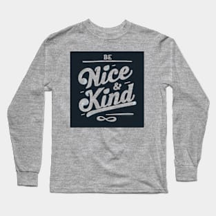 BE NICE AND KIND Long Sleeve T-Shirt